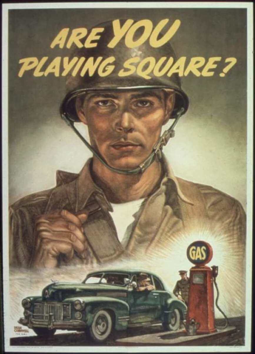World War 2 poster depicting a solider looking over a gas station. Large text reads 'Are YOU playing square?'